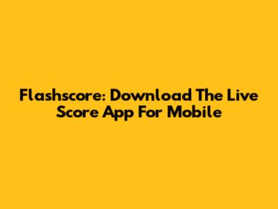 Flashscore: Download The Live Score App For Mobile