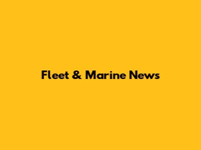 Fleet & Marine News