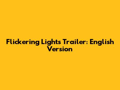 Flickering Lights Trailer: English Version
