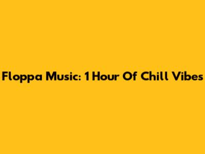 Floppa Music: 1 Hour Of Chill Vibes