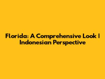 Florida: A Comprehensive Look | Indonesian Perspective