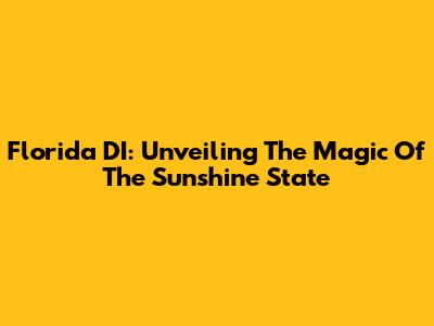 Florida DI: Unveiling The Magic Of The Sunshine State