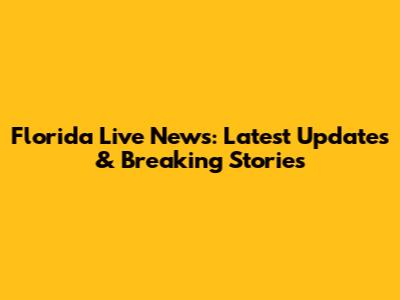 Florida Live News: Latest Updates & Breaking Stories