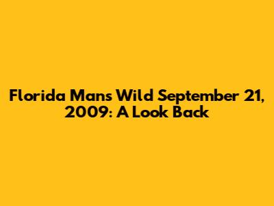 Florida Man's Wild September 21, 2009: A Look Back