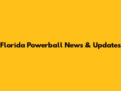 Florida Powerball News & Updates