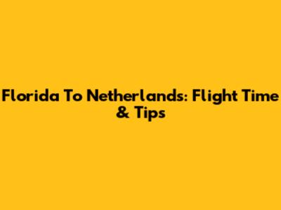 Florida To Netherlands: Flight Time & Tips