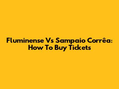 Fluminense Vs Sampaio Corrêa: How To Buy Tickets