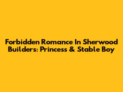 Forbidden Romance In Sherwood Builders: Princess & Stable Boy