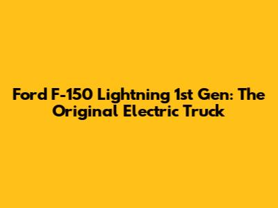 Ford F-150 Lightning 1st Gen: The Original Electric Truck