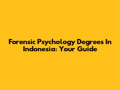 Forensic Psychology Degrees In Indonesia: Your Guide