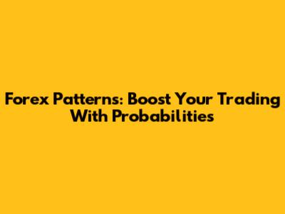 Forex Patterns: Boost Your Trading With Probabilities