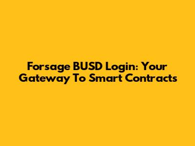 Forsage BUSD Login: Your Gateway To Smart Contracts