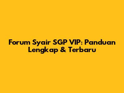 Forum Syair SGP VIP: Panduan Lengkap & Terbaru