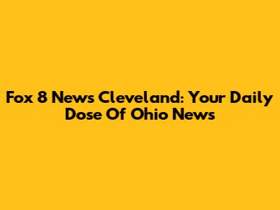 Fox 8 News Cleveland: Your Daily Dose Of Ohio News