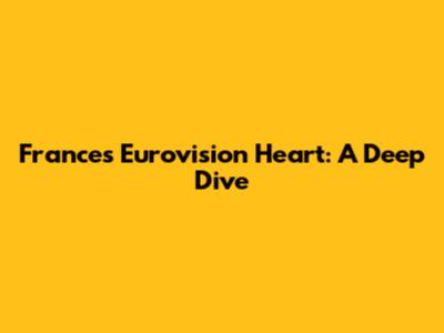 France's Eurovision Heart: A Deep Dive