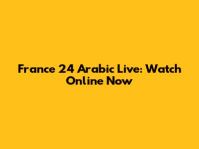France 24 Arabic Live: Watch Online Now