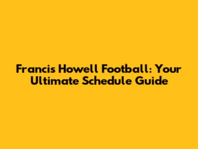 Francis Howell Football: Your Ultimate Schedule Guide