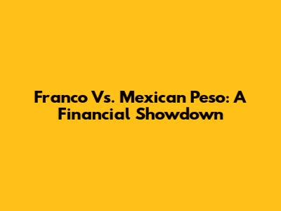 Franco Vs. Mexican Peso: A Financial Showdown