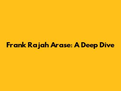 Frank Rajah Arase: A Deep Dive