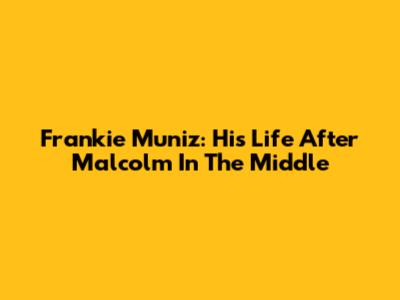 Frankie Muniz: His Life After 'Malcolm In The Middle'