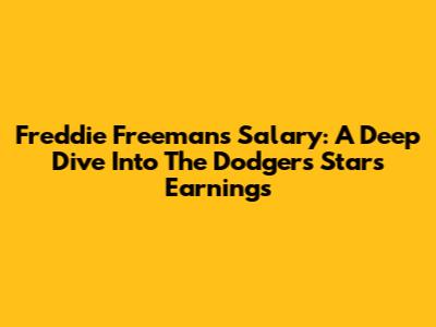 Freddie Freeman's Salary: A Deep Dive Into The Dodgers Star's Earnings