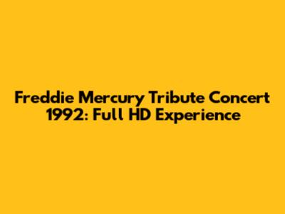 Freddie Mercury Tribute Concert 1992: Full HD Experience
