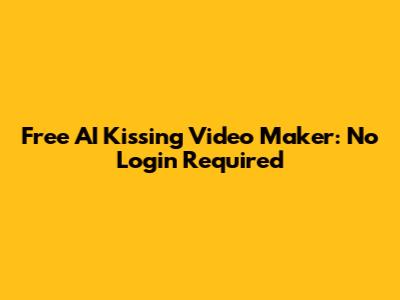 Free AI Kissing Video Maker: No Login Required