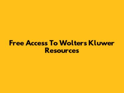 Free Access To Wolters Kluwer Resources