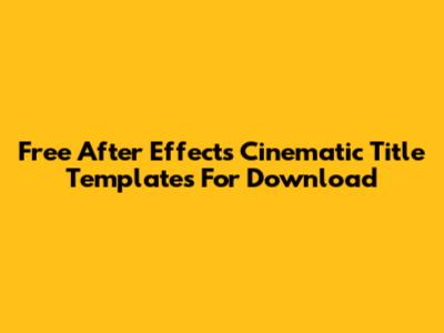 Free After Effects Cinematic Title Templates For Download