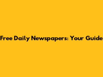 Free Daily Newspapers: Your Guide
