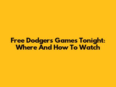 Free Dodgers Games Tonight: Where And How To Watch