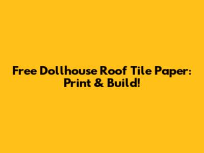 Free Dollhouse Roof Tile Paper: Print & Build!