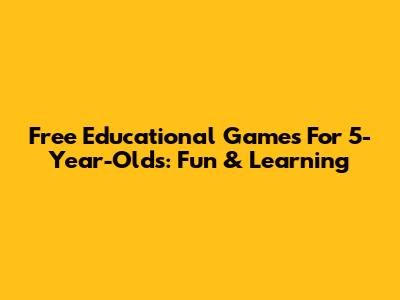 Free Educational Games For 5-Year-Olds: Fun & Learning