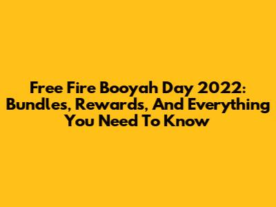 Free Fire Booyah Day 2022: Bundles, Rewards, And Everything You Need To Know