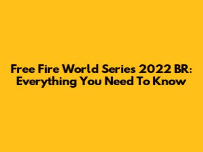Free Fire World Series 2022 BR: Everything You Need To Know