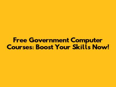 Free Government Computer Courses: Boost Your Skills Now!