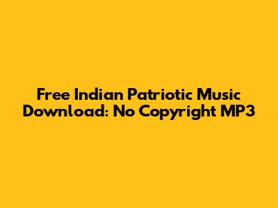 Free Indian Patriotic Music Download: No Copyright MP3
