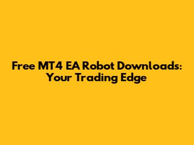 Free MT4 EA Robot Downloads: Your Trading Edge