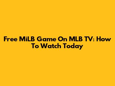 Free MiLB Game On MLB TV: How To Watch Today