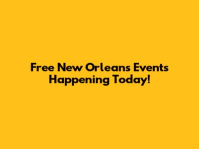 Free New Orleans Events Happening Today!