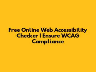 Free Online Web Accessibility Checker | Ensure WCAG Compliance