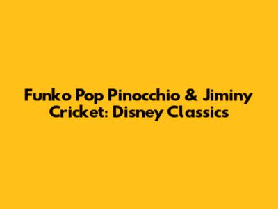 Funko Pop Pinocchio & Jiminy Cricket: Disney Classics