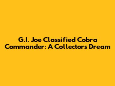 G.I. Joe Classified Cobra Commander: A Collector's Dream