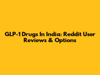 GLP-1 Drugs In India: Reddit User Reviews & Options