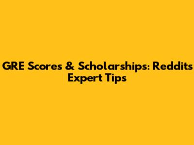 GRE Scores & Scholarships: Reddit's Expert Tips