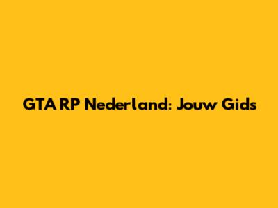 GTA RP Nederland: Jouw Gids