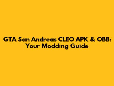 GTA San Andreas CLEO APK & OBB: Your Modding Guide