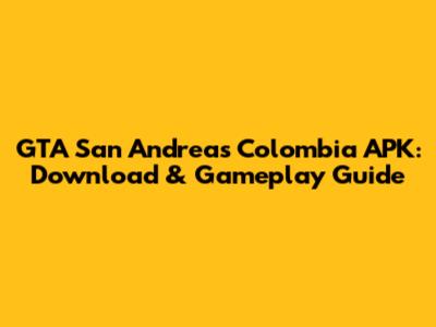 GTA San Andreas Colombia APK: Download & Gameplay Guide