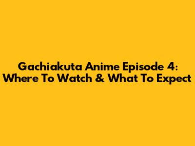 Gachiakuta Anime Episode 4: Where To Watch & What To Expect