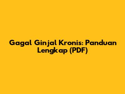 Gagal Ginjal Kronis: Panduan Lengkap (PDF)